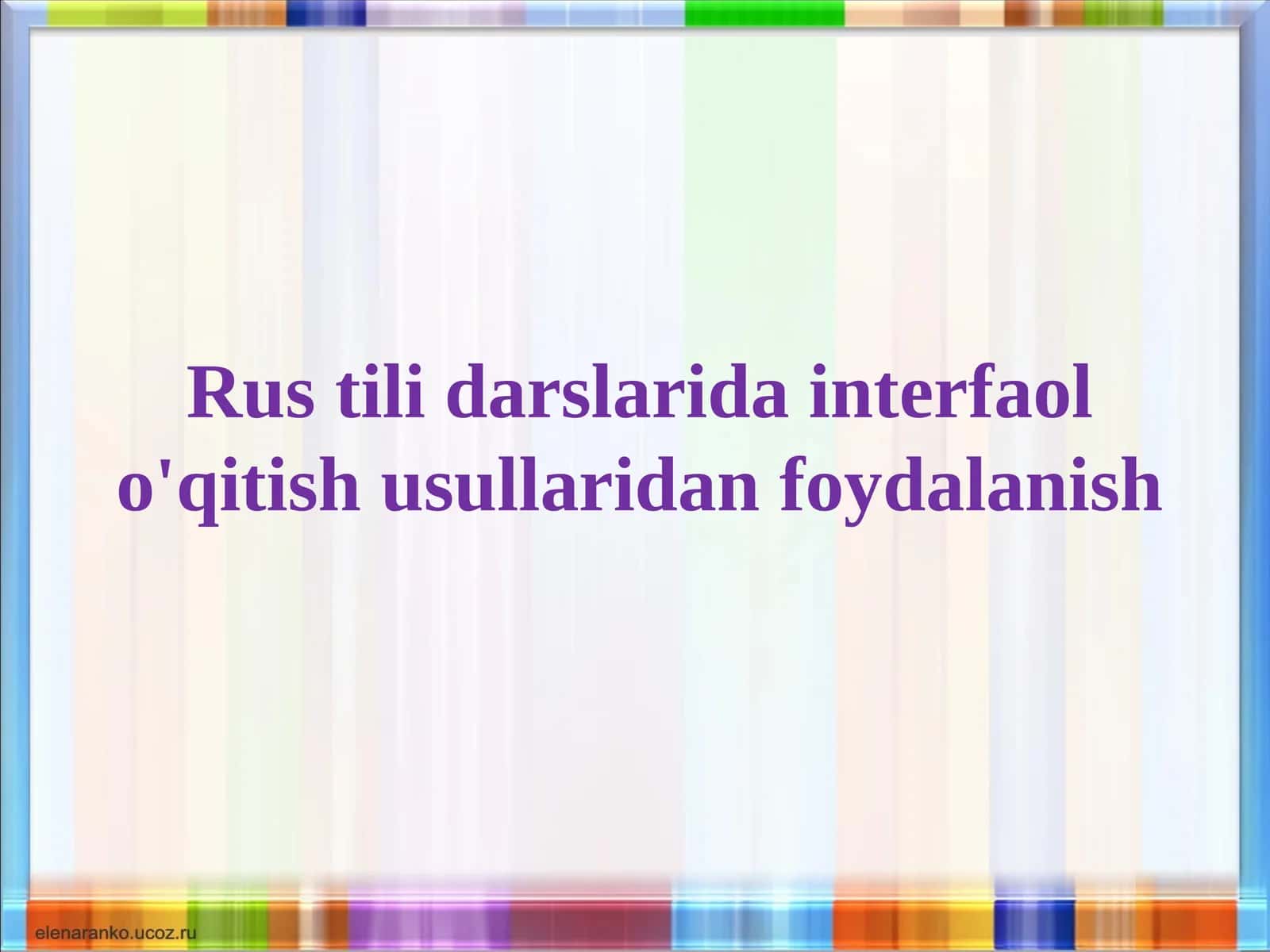 Rus tili darslarida interfaol o'qitish usullaridan foydalanish
