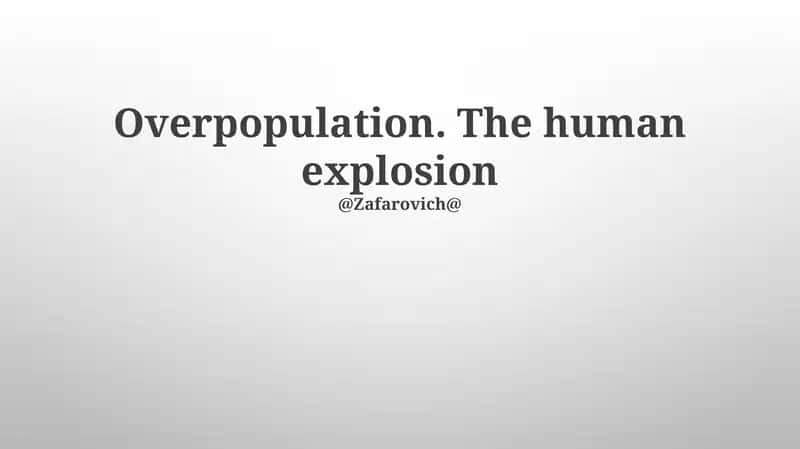 Overpopulation. The human explosion