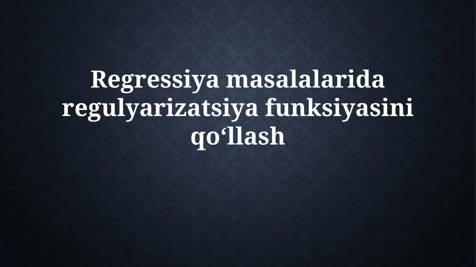 Regularizatsiya funktsiyasini qo‘llash