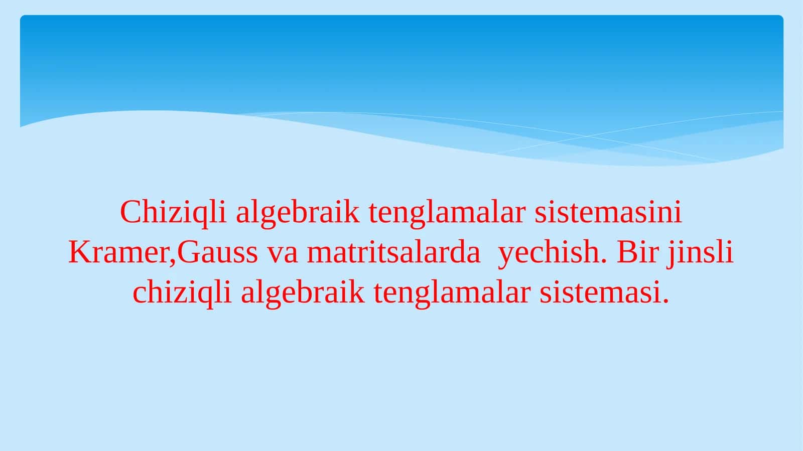Chiziqlialgebraiktenglamalar sistemasini Kramer,Gauss va matritsalarda yechish.Birjinsli chiziqli algebraik tenglamalar sistemasi