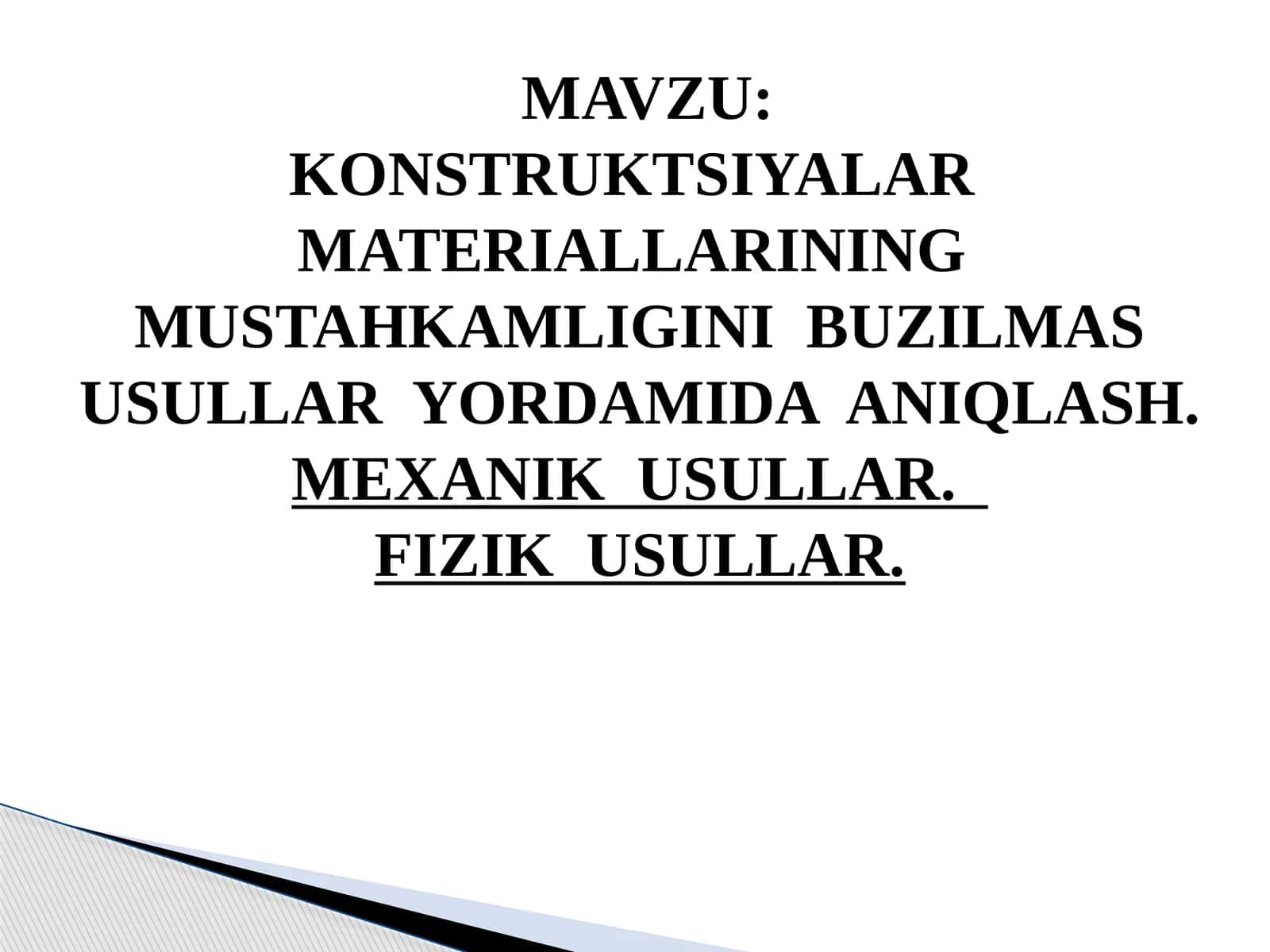KONSTRUKTSIYALAR MATERIALLARINING MUSTAHKAMLIGINI BUZILMAS USULLAR YORDAMIDA ANIQLASH. MEXANIK USULLAR. FIZIK USULLAR