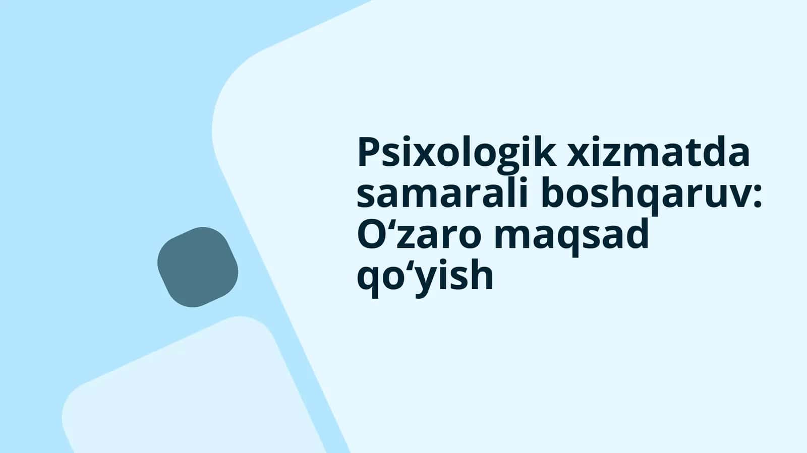 Psixologik xizmatda samarali boshqaruv: O‘zaromaqsad qo‘yish
