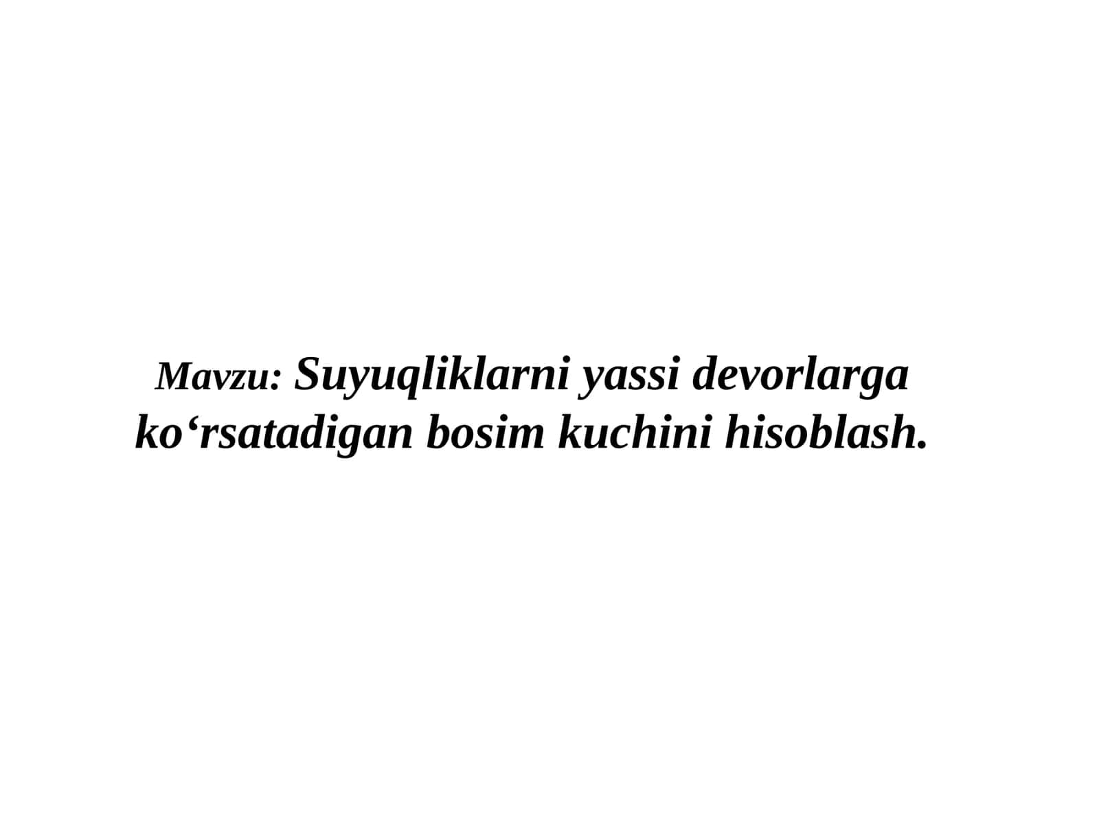 Suyuqliklarni yassi devorlarga ko‘rsatadigan bosim kuchini hisoblash