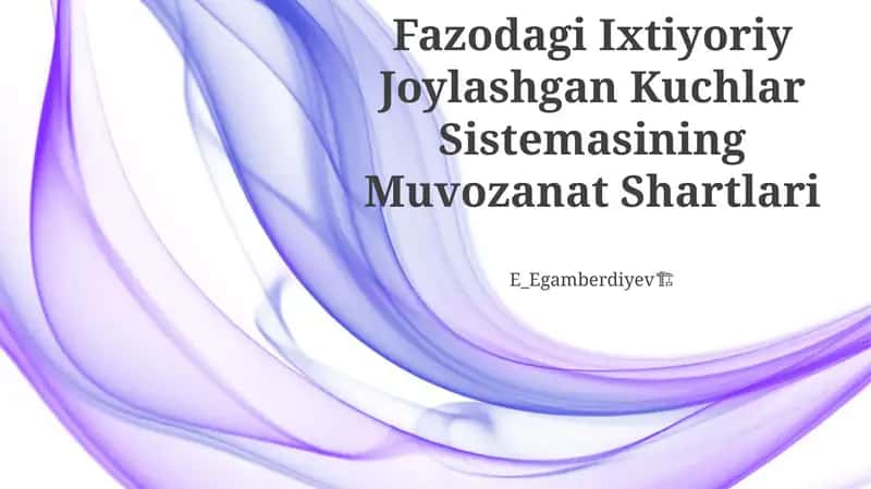 Fazodagi Ixtiyoriy Joylashgan Kuchlar Sistemasining Muvozanat Shartlari