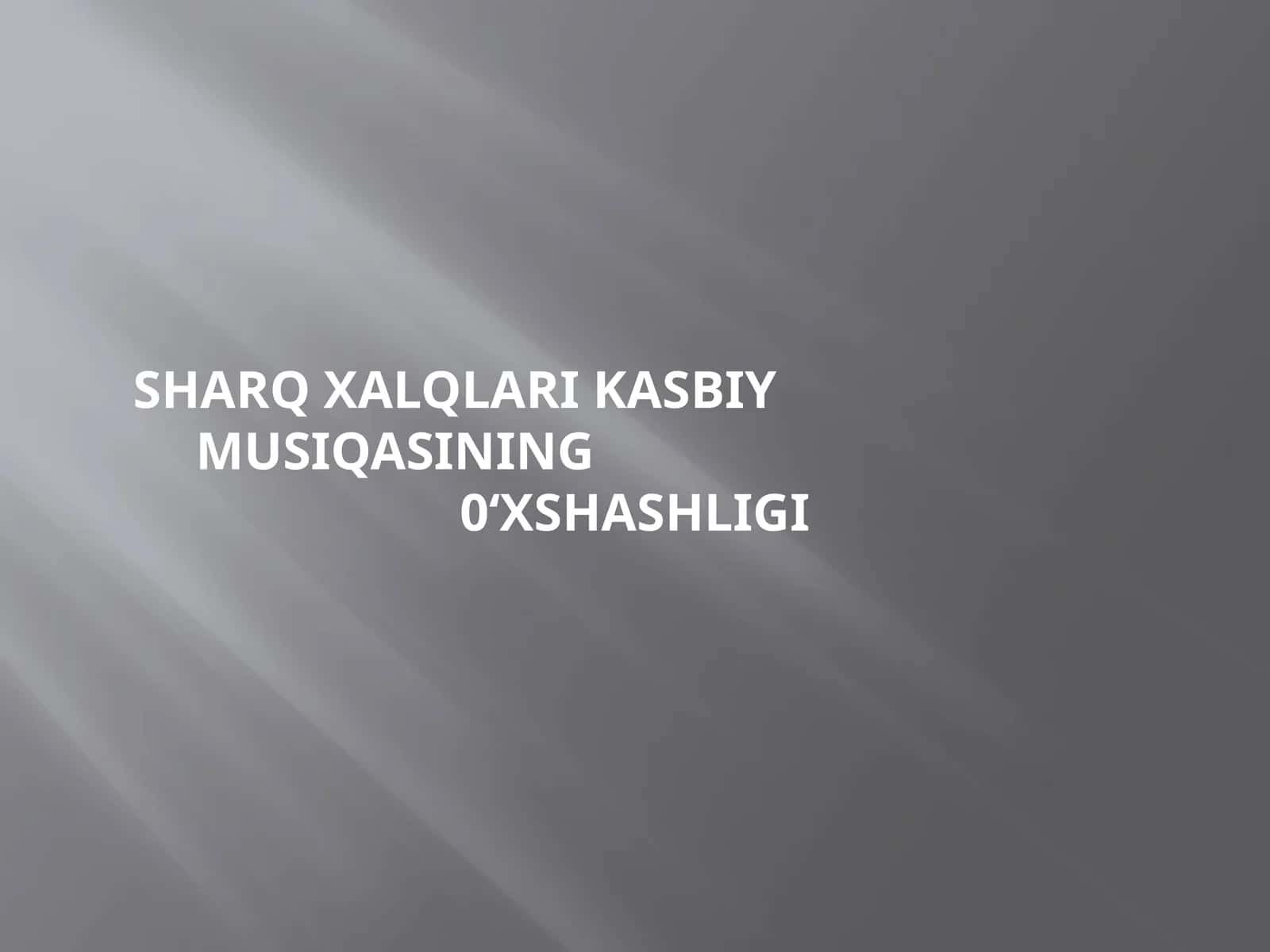 SHARQ XALQLARI KASBIY MUSIQASINING 0‘XSHASHLIGI
