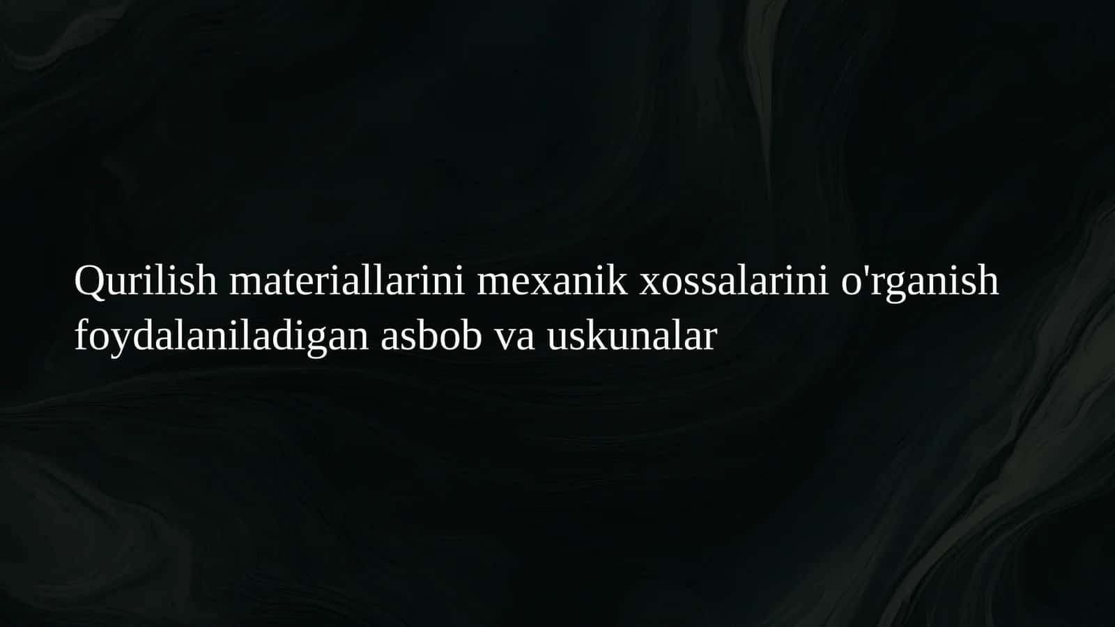 Qurilish materiallarini mexanik xossalarini o'rganish foydalaniladigan asbob va uskunalar