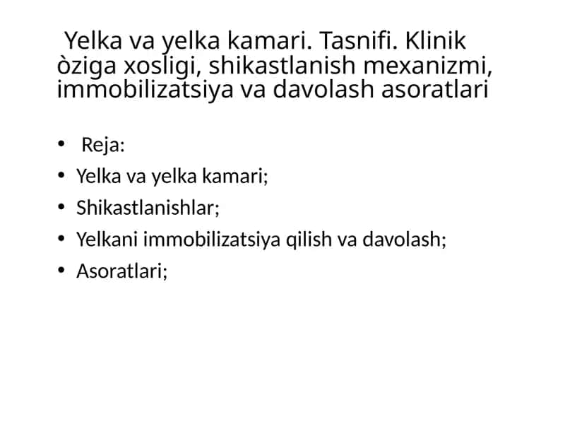 Yelka va yelka kamari. Tasnifi. Klinik òziga xosligi, shikastlanish mexanizmi, immobilizatsiya va davolash asoratlari