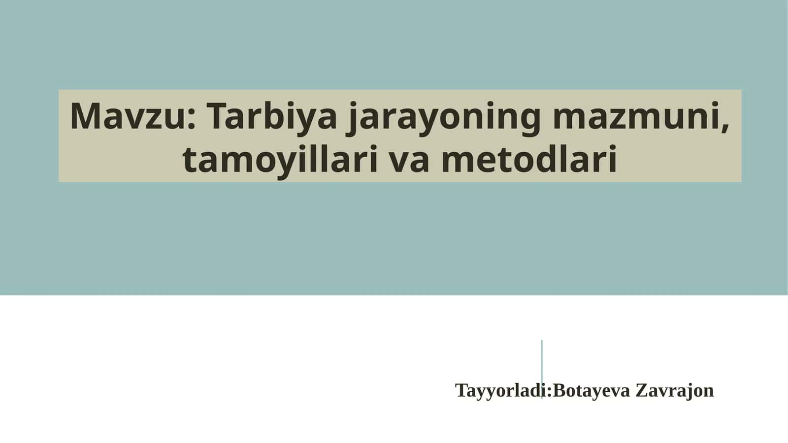 Tarbiya jarayoning mazmuni, tamoyillari va metodlari