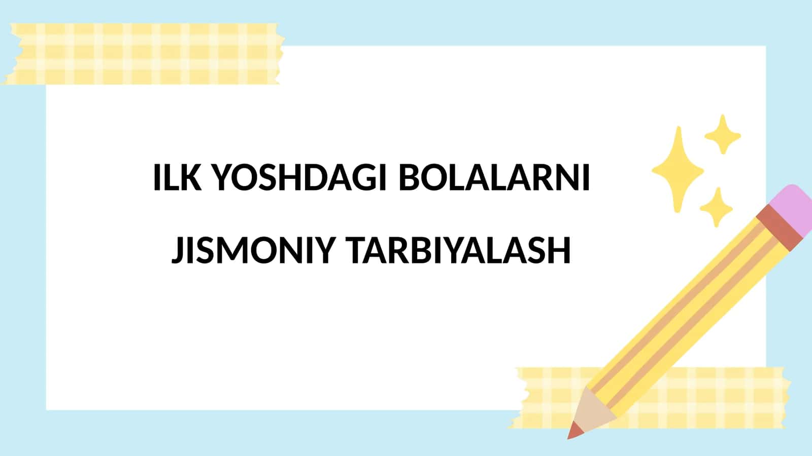 ILK YOSHDAGIBOLALARNI JISMONIYTARBIYALASH