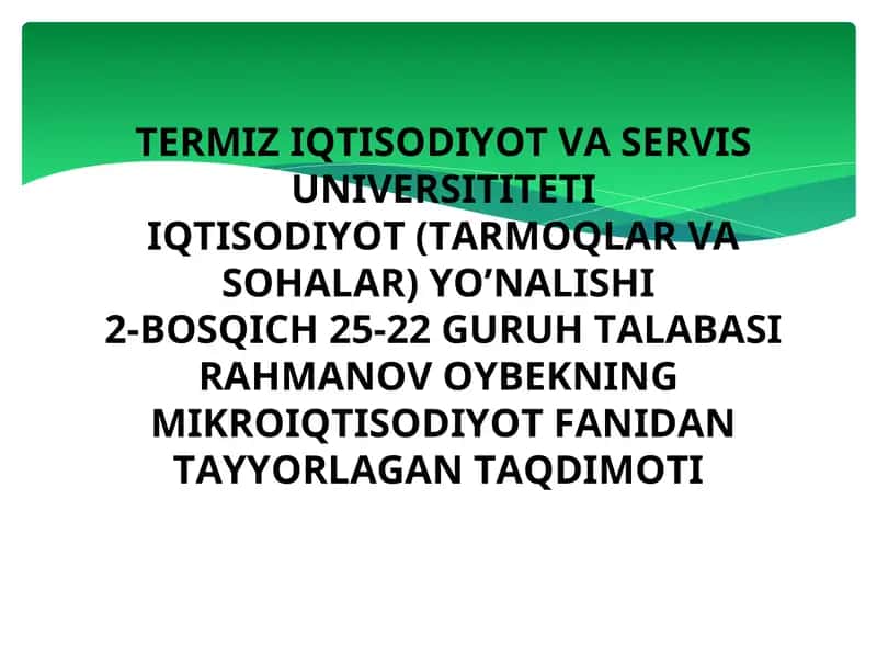RAHMANOV OYBEKNING MIKROIQTISODIYOT FANIDAN TAYYORLAGAN TAQDIMOTI