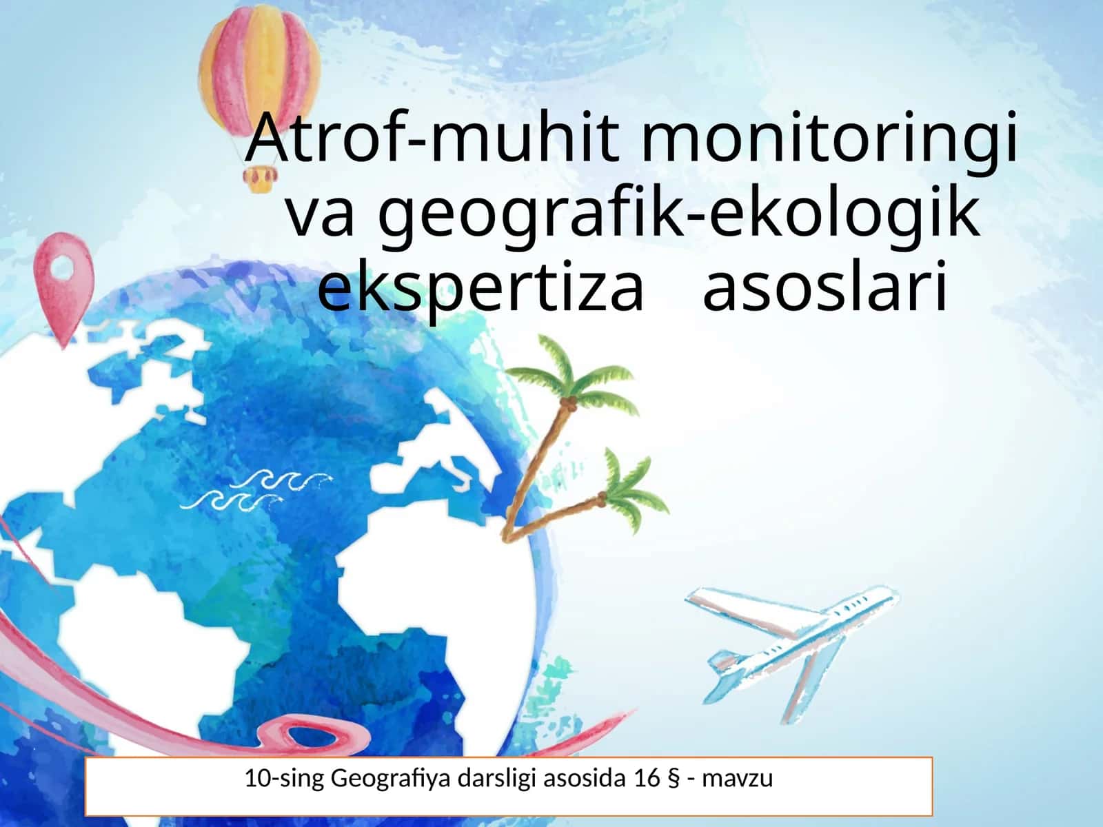 10-sing Geografiya darsligi asosida 16 § - mavzu