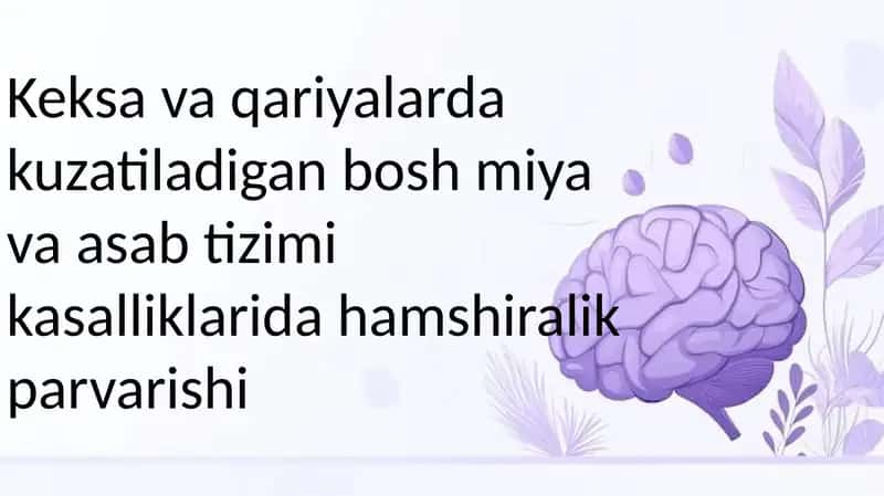 Keksa va qariyalarda kuzatiladigan bosh va asab tizimi kasalliklari