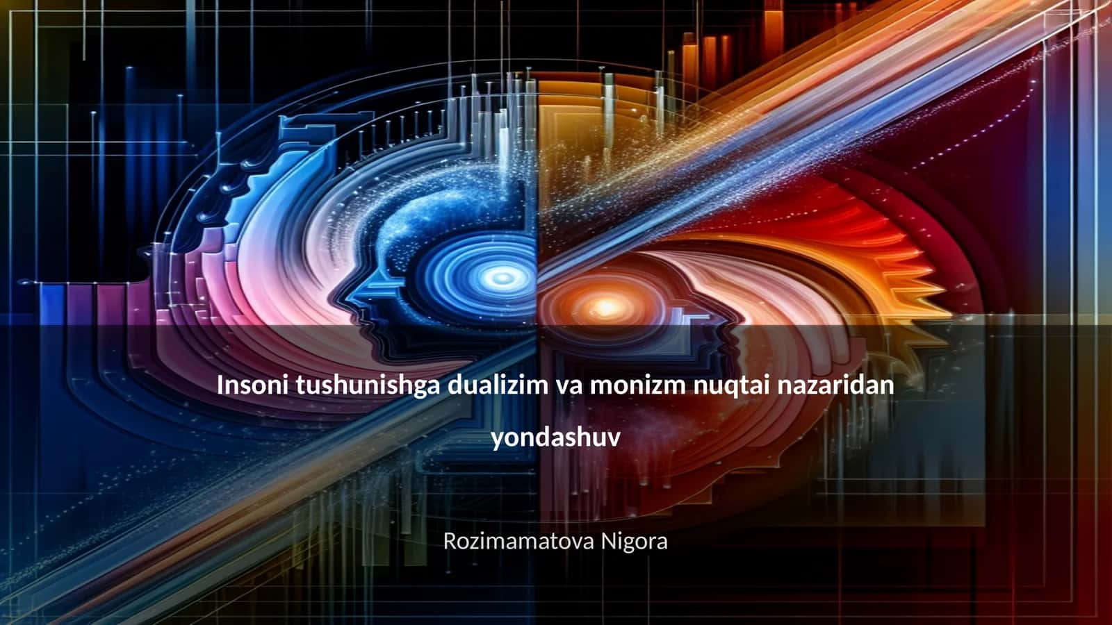Insoni tushunishga dualizim va monizm nuqtai nazaridan yondashuv