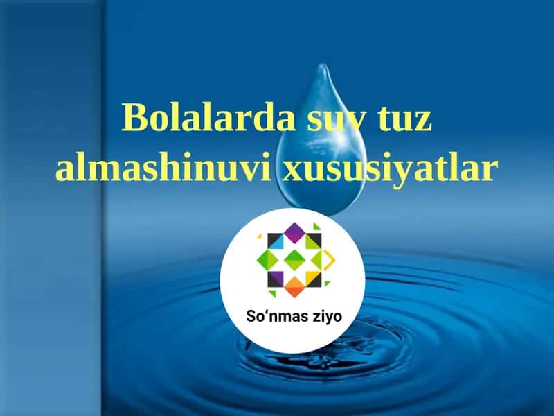 Bolalarda suv tuz almashinuvi xususiyatlar