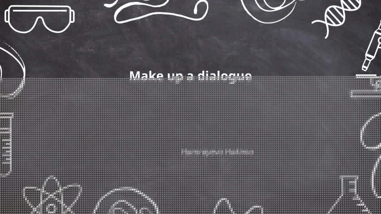 Make up a dialogue