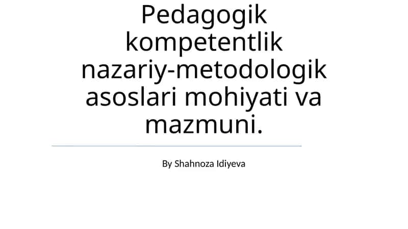 Pedagogik kompetentlik nazariy-metodologik asoslari mohiyati va mazmuni