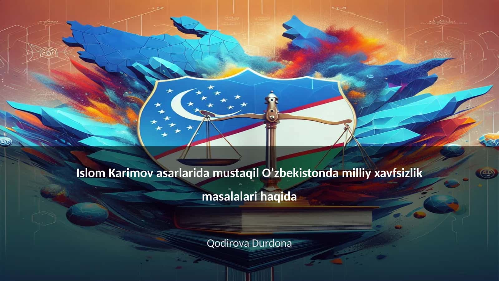Islom Karimov asarlarida mustaqil Oʻzbekistonda milliy xavfsizlik masalalari haqida
