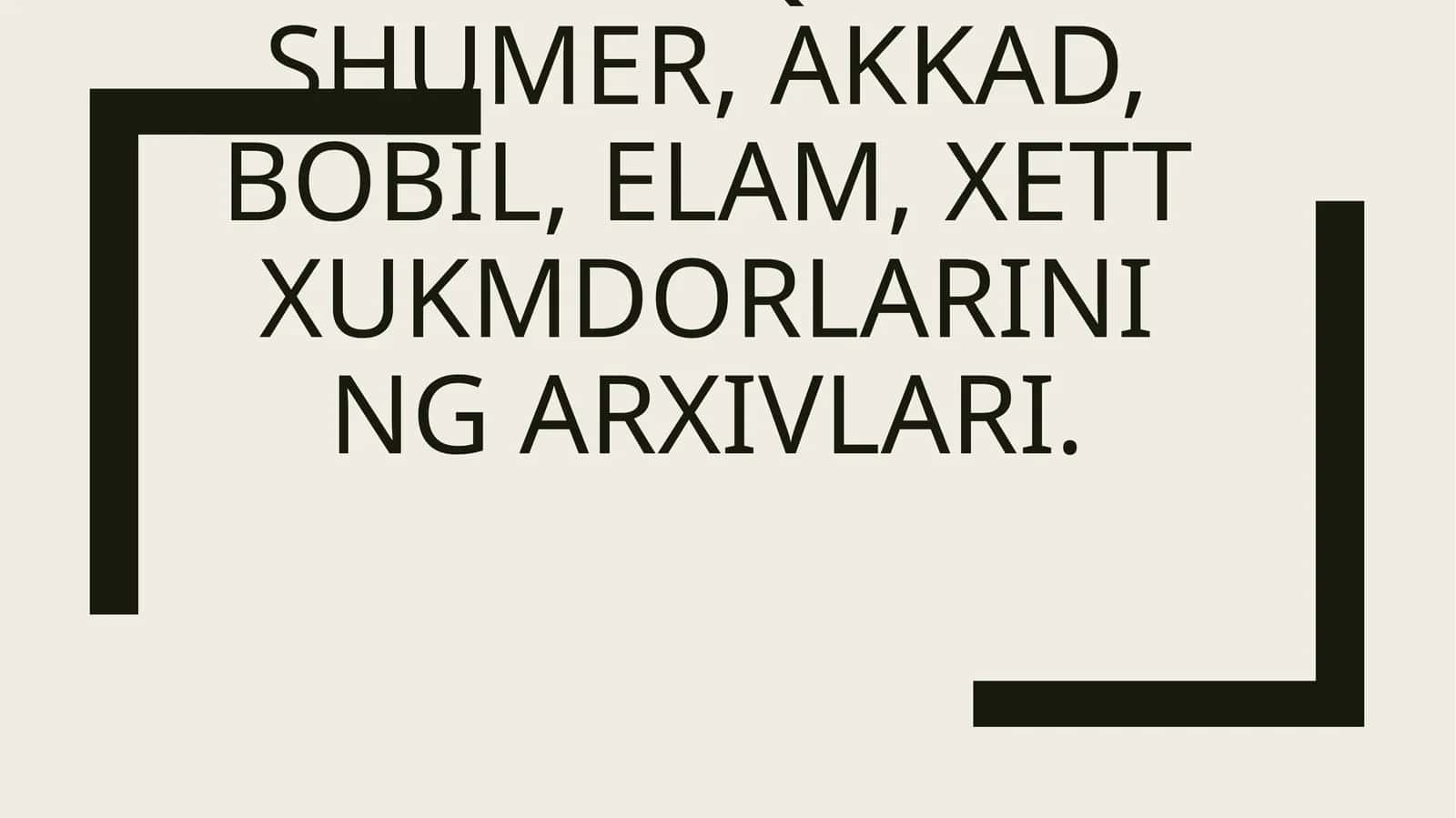 Qadimgi Sharqda Shumer, Akkad, Bobil, Elam, Xett xukmdorlarining arxivlari