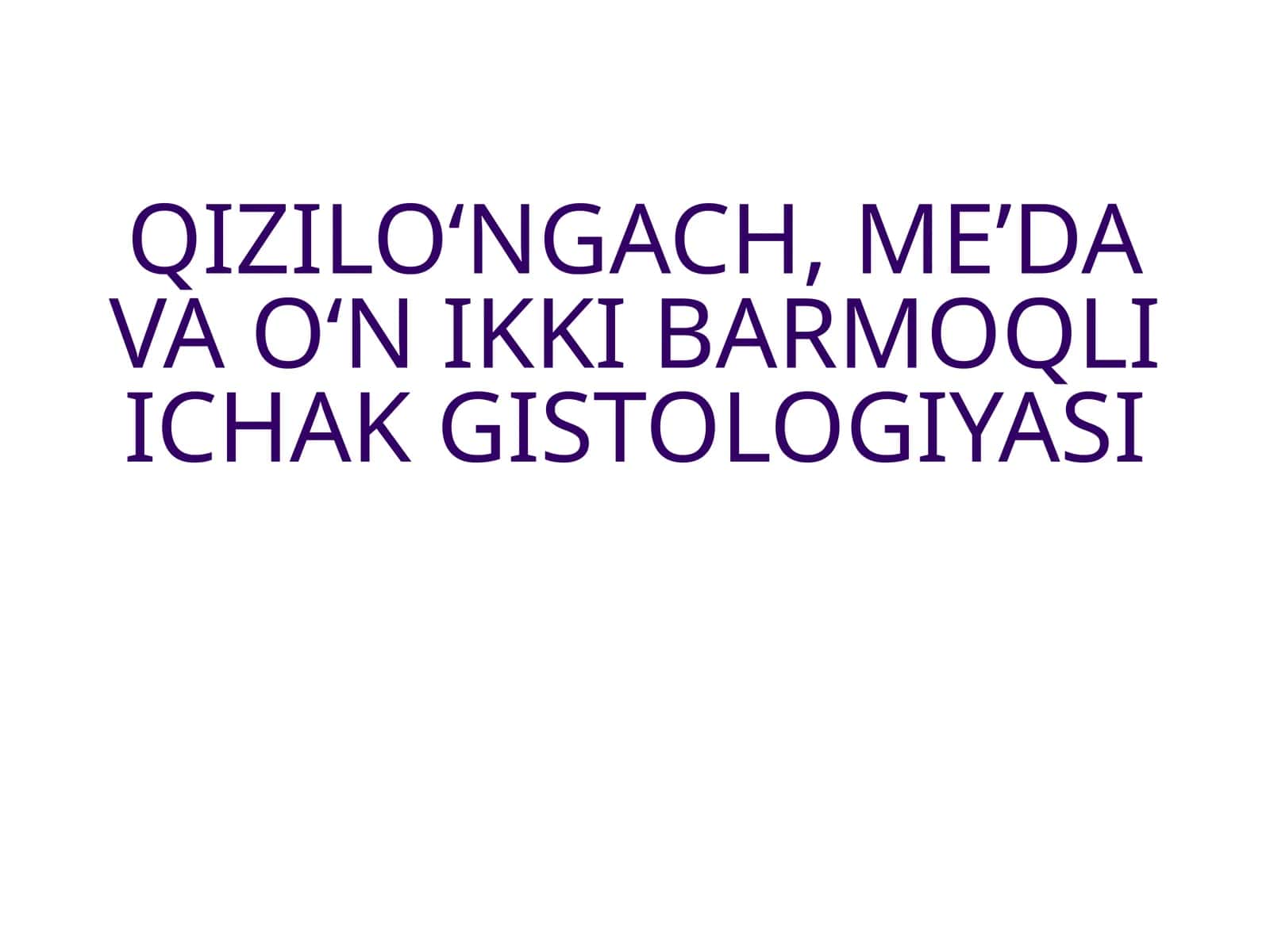 QIZILO‘NGACH, ME’DA VA O‘N IKKI BARMOQLI ICHAK GISTOLOGIYASI