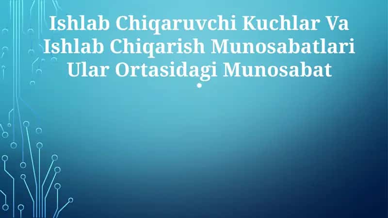 Ishlab chiqarish kuchlari va ishlab chiqarish munosabatlari