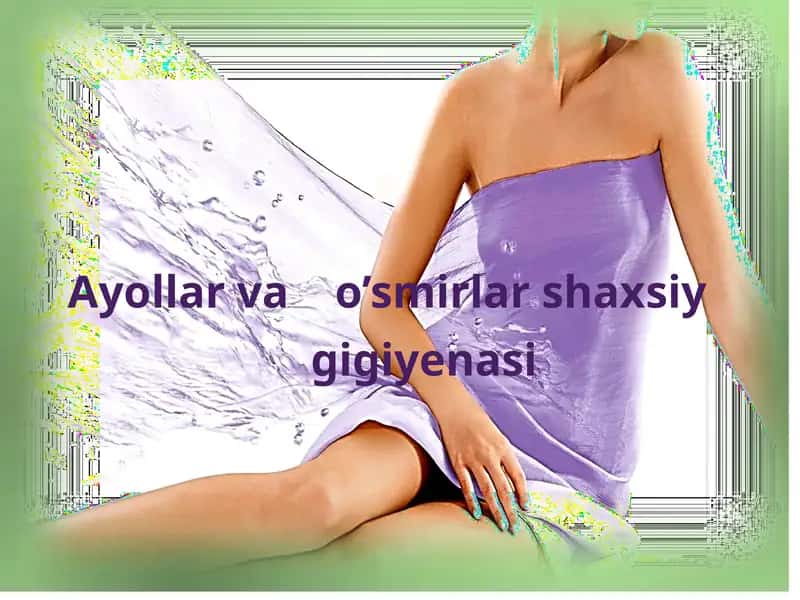 Ayollar va o'smirlar shaxsiy gigiyenasi