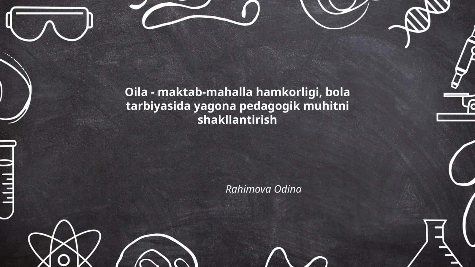 Oila - maktab-mahalla hamkorligi, bola tarbiyasida yagona pedagogik muhitni shakllantirish Rahimova Odina