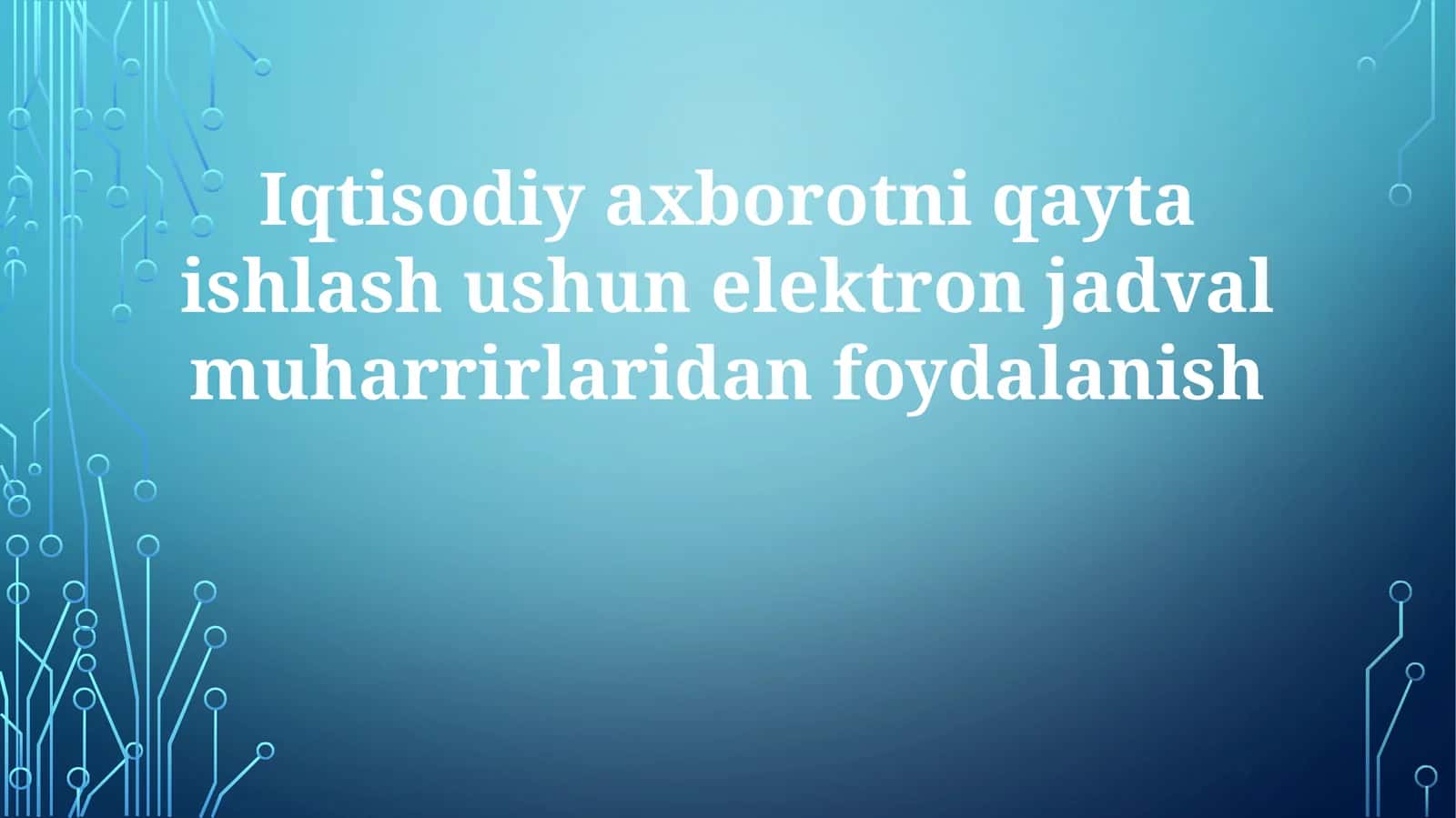 Iqtisodiy axborotni qayta ishlash usuli elektron jadval muharrirlaridan foydalanish