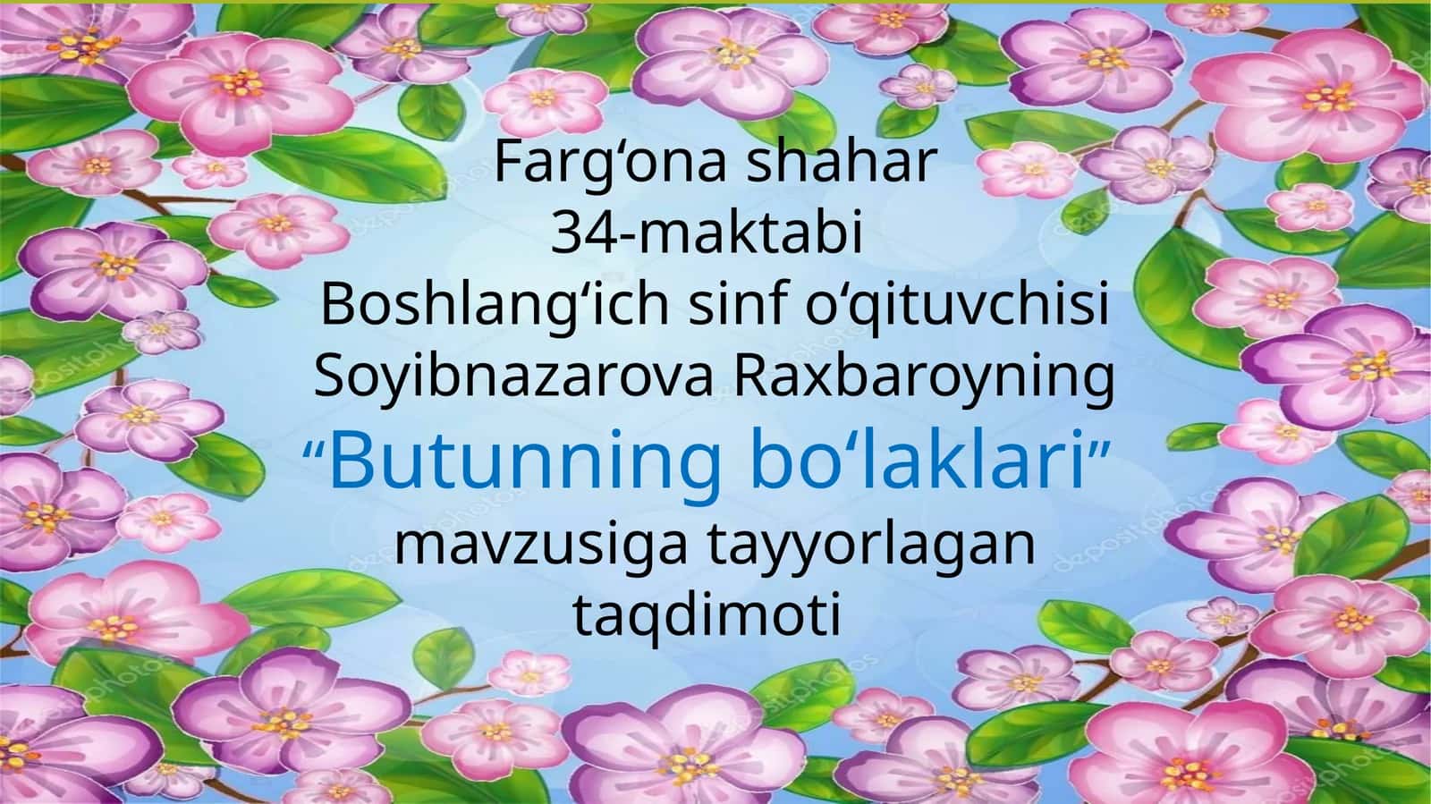 34-maktabi Boshlang‘ichsinfo‘qituvchisiSoyibnazarovaRaxbaroyning “Butunningbo‘laklari”