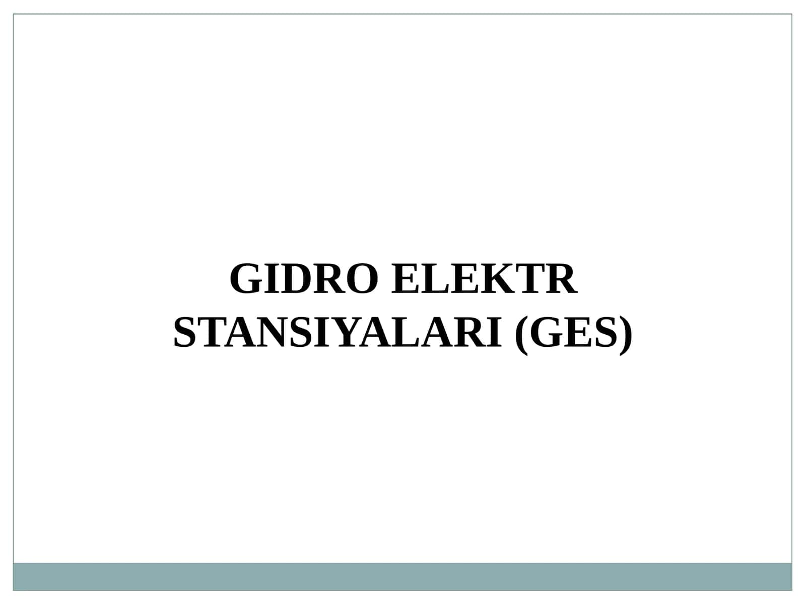 GIDRO ELEKTR STANSIYALARI (GES)
