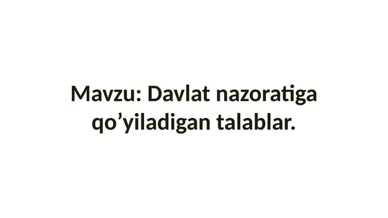 Davlat nazoratiga qo’yiladigan talablar