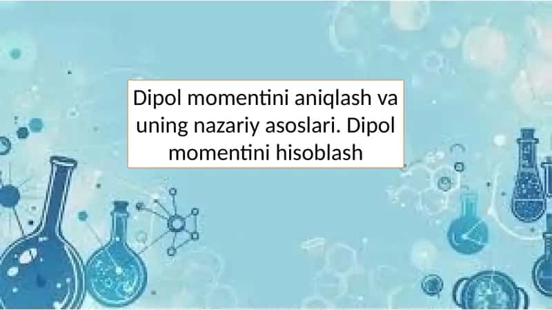 Dipol momentini aniqlash va uning nazariy asoslari. Dipol momentini hisoblash
