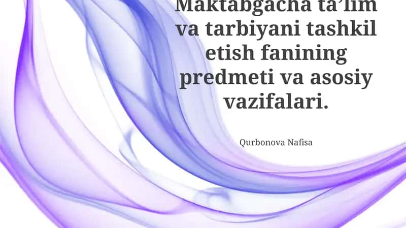 Maktabgacha taʼlim va tarbiyani tashkil etish fanining predmeti va asosiy vazifalari
