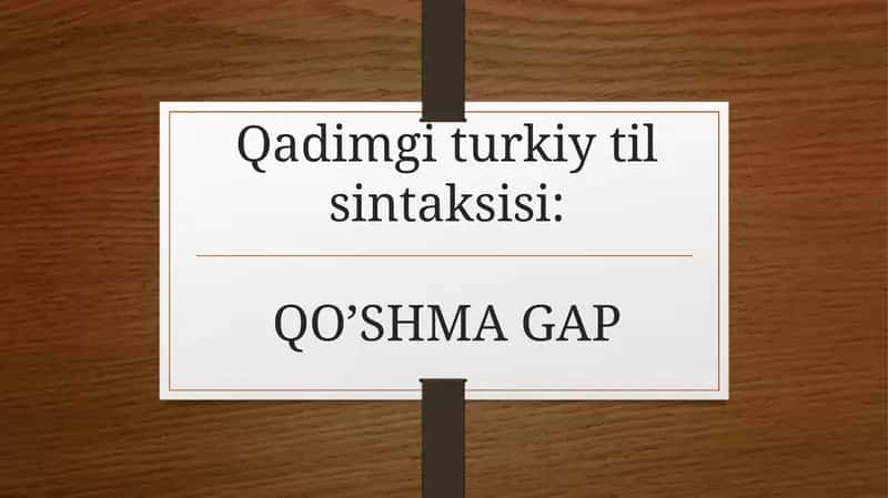 Qadimgi turkiy til sintaksisi: QO’SHMA GAP