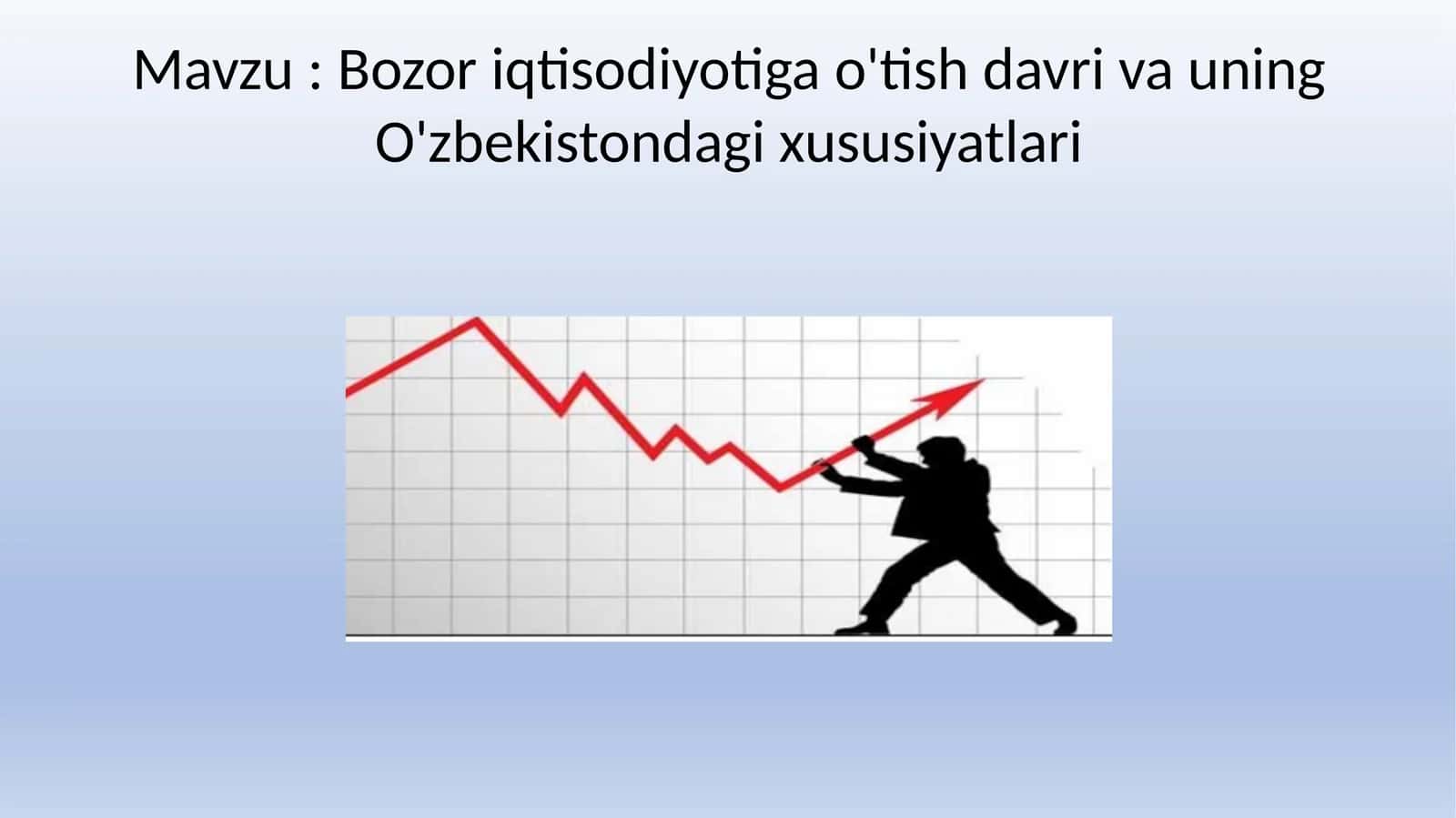 Bozor iqtisodiyotiga o'tish davri va uning O'zbekistondagi xususiyatlari