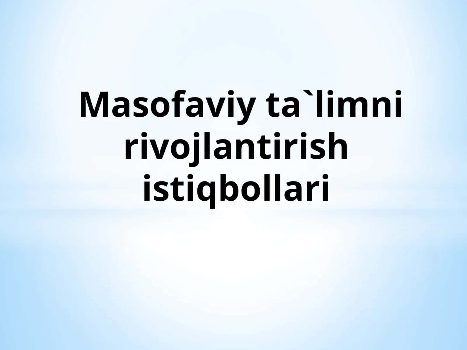 Masofaviy ta`limni rivojlantirish istiqbollari