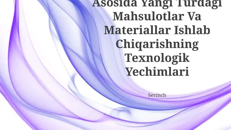 Kimyoviy Moddalar Asosida Yangi Turdagi Mahsulotlar Va Materiallar Ishlab Chiqarishning Texnologik Yechimlari