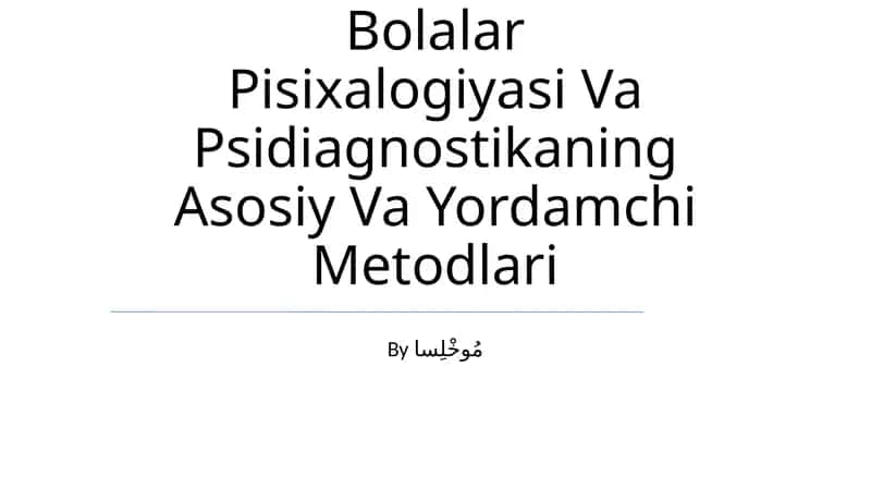 Bolalar Pisixalogiyasi Va Psidiagnostikaning Asosiy Va Yordamchi Metodlari