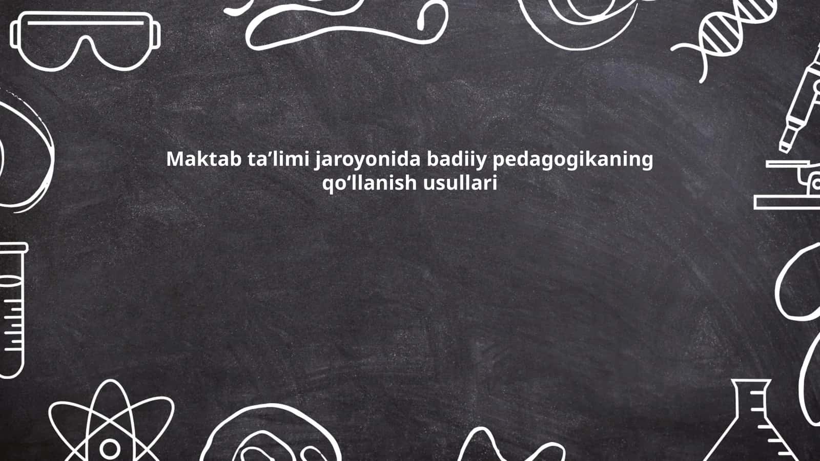 Maktab taʼlimi jaroyonida badiiy pedagogikaning qoʻllanish usullari