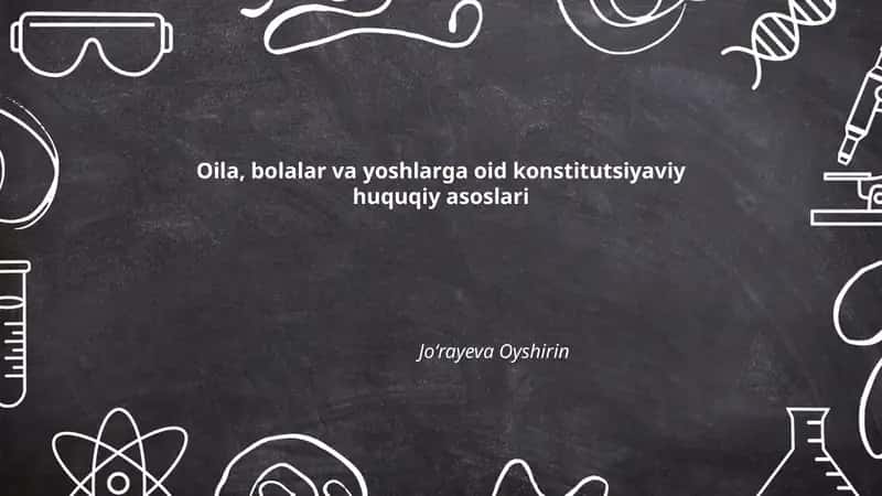 Oila, bolalar va yoshlarga oid konstitutsiyaviy huquqiy asoslari