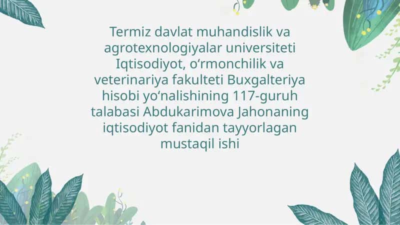Iqtisodiyot, oʻrmonchilik va veterinariya fakulteti Buxgalteriya hisobi yoʻnalishining 117-guruh talabasi Abdukarimova Jahonaning iqtisodiyot fanidan tayyorlagan mustaqil ishi
