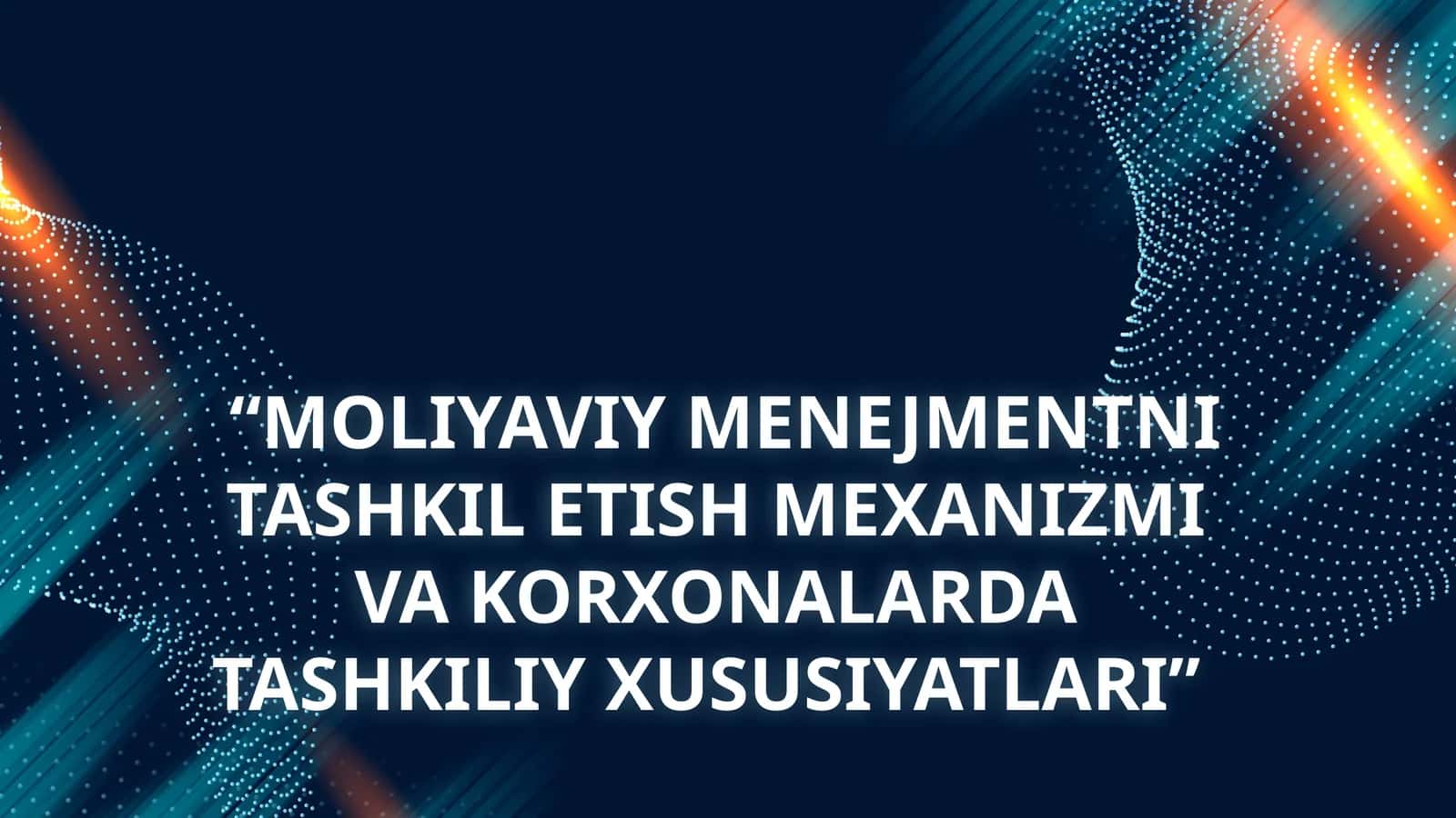 MOLIYAVIY MENEJMENTNI TASHKIL ETISH MEXANIZMI VA KORXONALARDA TASHKILIY XUSUSIYATLARI