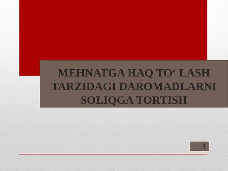 MEHNATGA HAQ TO‘ LASH TARZIDAGI DAROMADLARNI SOLIQGA TORTISH.