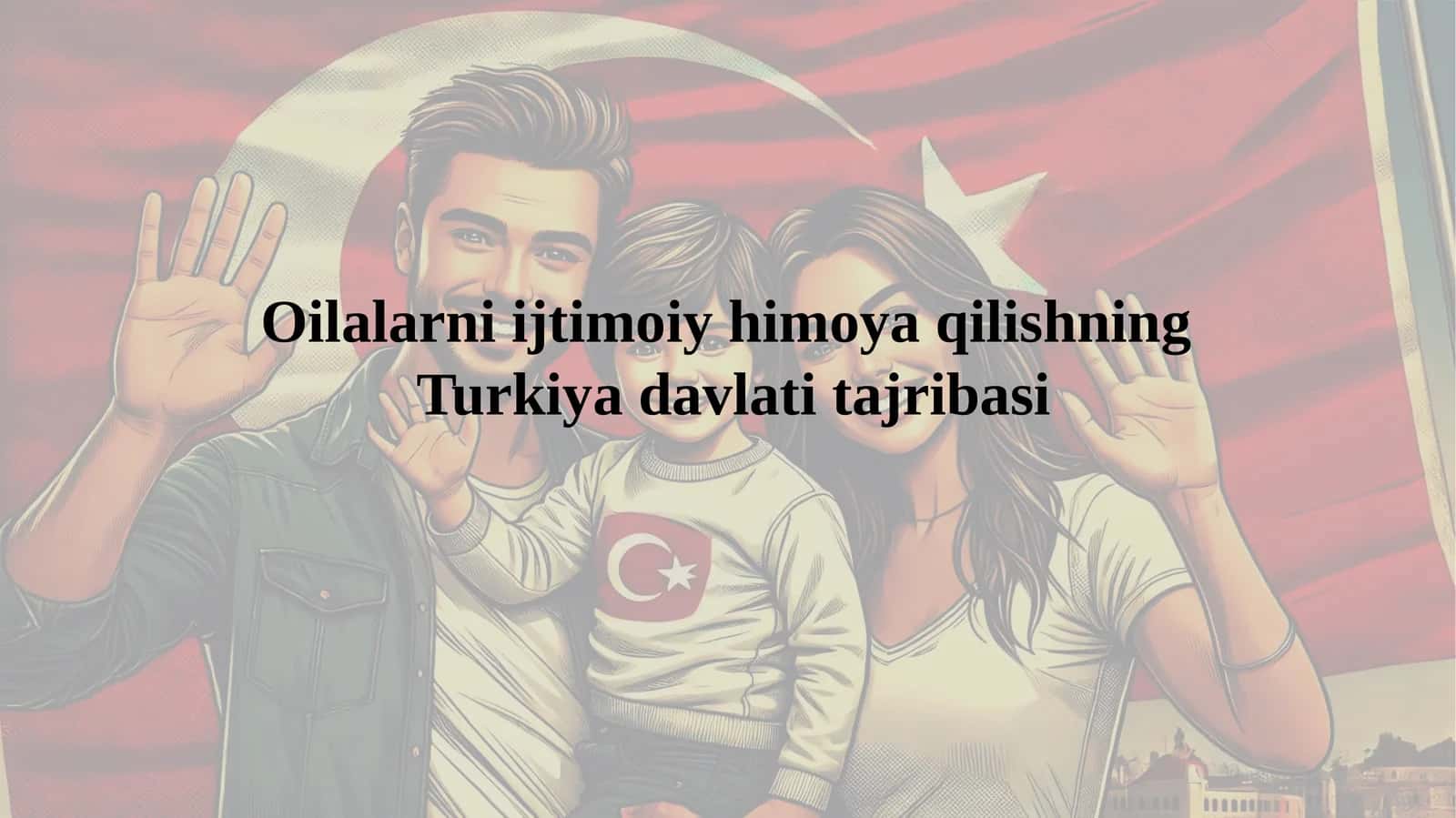 Oilalarni ijtimoiy himoya qilishning Turkiya davlati tajribasi