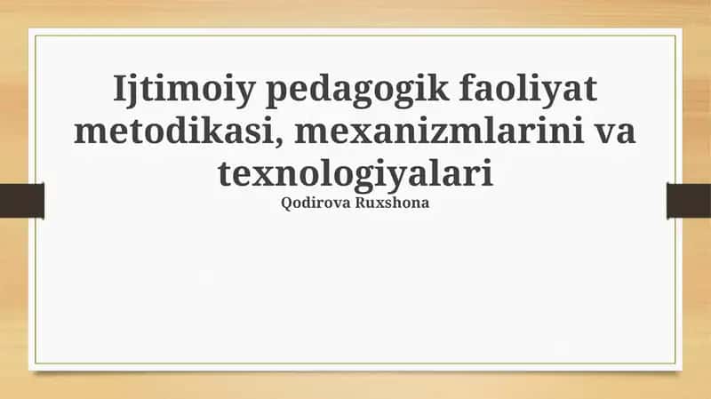 Ijtimoiy pedagogik faoliyat metodikasi, mexanizmlarini va texnologiyalari
