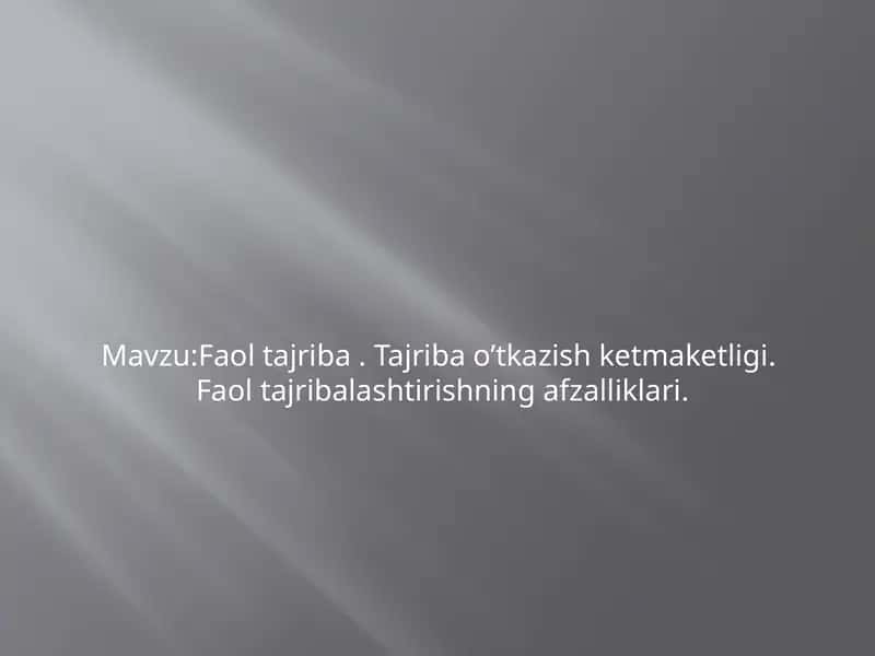 Faol tajriba. Tajriba o'tkazish ketma-ketligi va faol tajriba lashtirishning afzalliklari