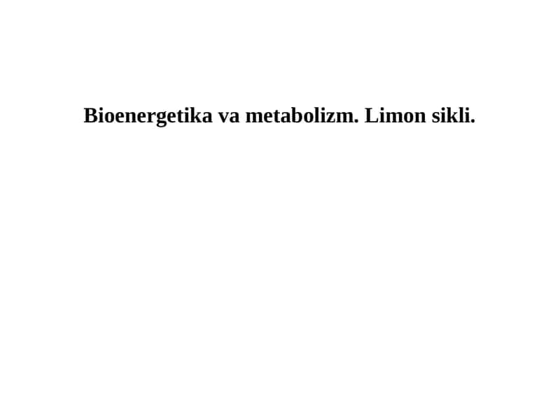 Bioenergetika va metabolizm. Limon sikli.