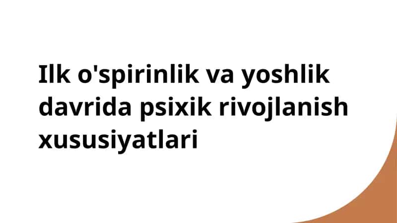 Ilk o'spirinlik va yoshlik davrida psixik rivojlanish xususiyatlari