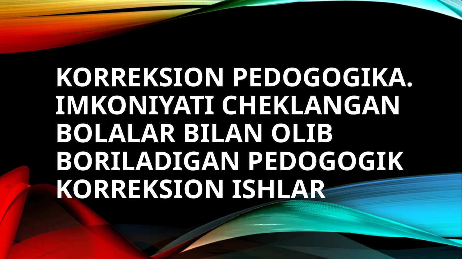 Korreksion pedogogika. Imkoniyati cheklangan bolalar bilan olib boriladigan pedogogik korreksion ishlar