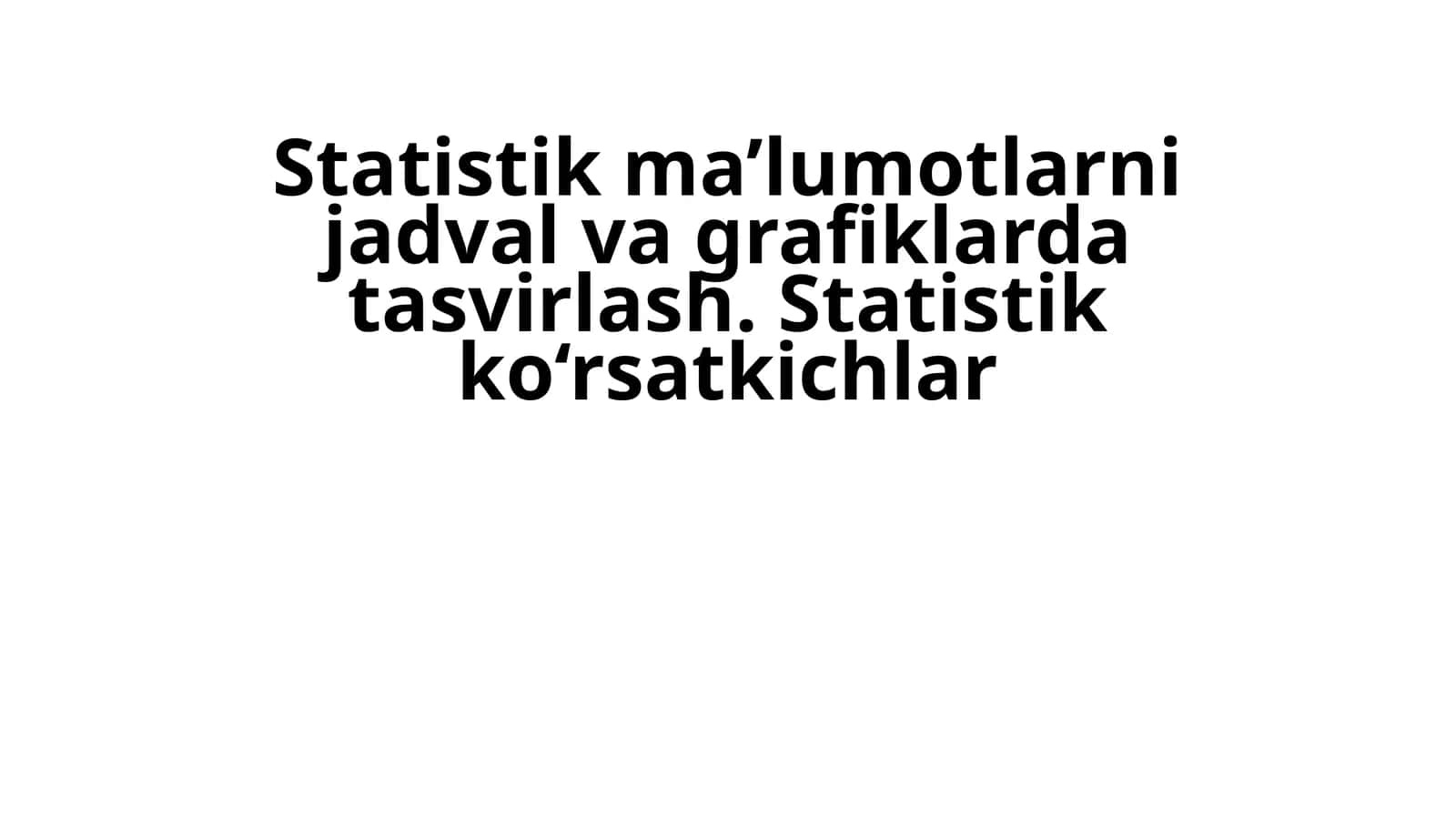 Statistik ma’lumotlarni jadval va grafiklarda tasvirlash