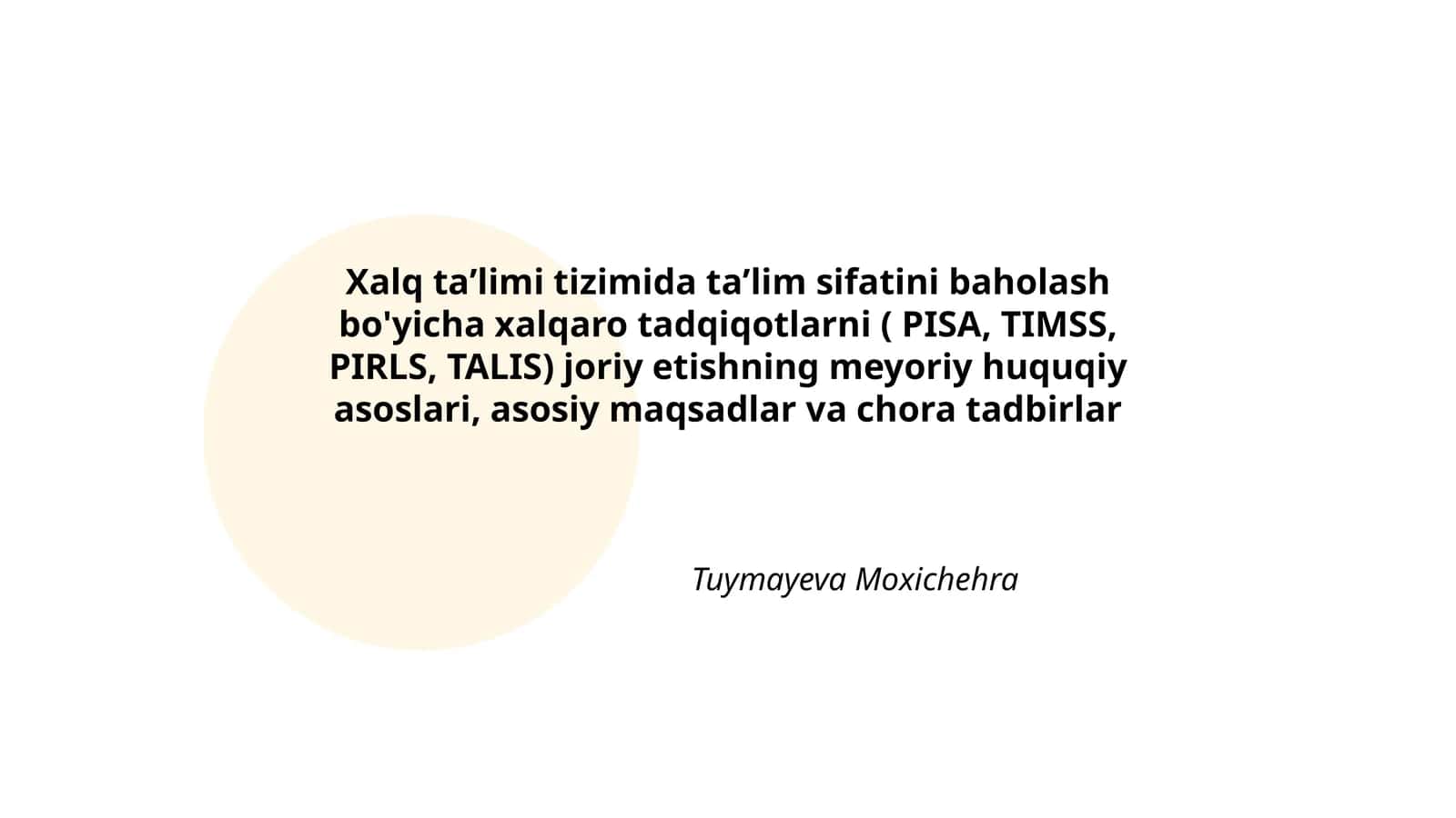 Xalq taʼlimi tizimida taʼlim sifatini baholash bo'yicha xalqaro tadqiqotlarni ( PISA, TIMSS, PIRLS, TALIS) joriy etishning meyoriy huquqiy asoslari, asosiy maqsadlar va chora tadbirlar